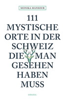 Buchcover: 111 mystische Orte der Schweiz, die man gesehen haben muss